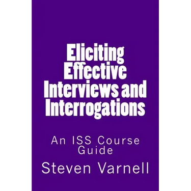 Eliciting Effective Interviews and Interrogations: An ISS Course Guide