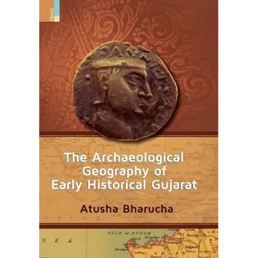 The Archaeological Geography of Early Historical Gujarat