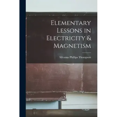 Elementary Lessons in Electricity & Magnetism