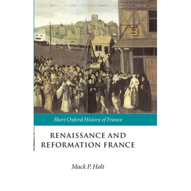 Renaissance and Reformation France: 1500-1648