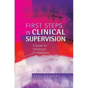 First Steps in Clinical Supervision: A Guide for Healthcare Professionals