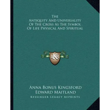 The Antiquity and Universality of the Cross as the Symbol of Life Physical and Spiritual