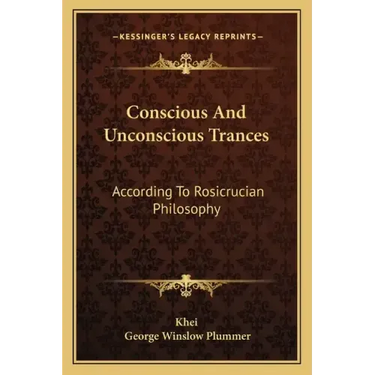 Conscious and Unconscious Trances: According to Rosicrucian Philosophy