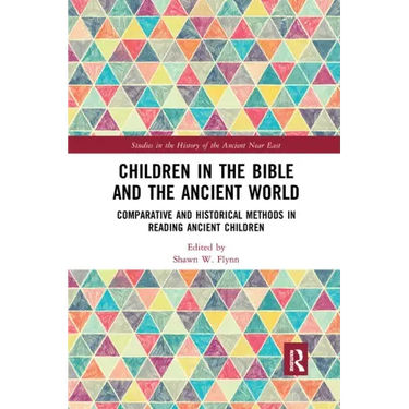 Children in the Bible and the Ancient World: Comparative and Historical Methods in Reading Ancient Children