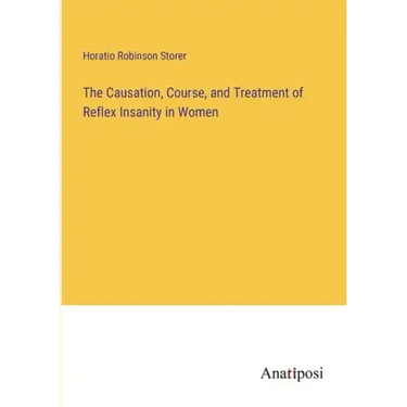 The Causation, Course, and Treatment of Reflex Insanity in Women
