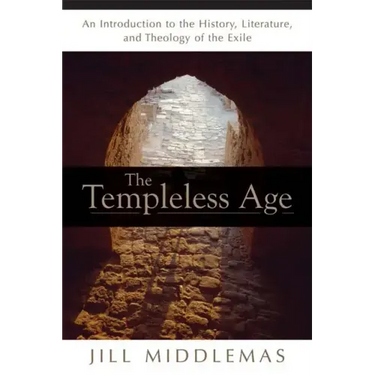 The Templeless Age: An Introduction to the History, Literature, and Theology of the Exile