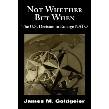 Not Whether But When: The U.S. Decision to Enlarge NATO
