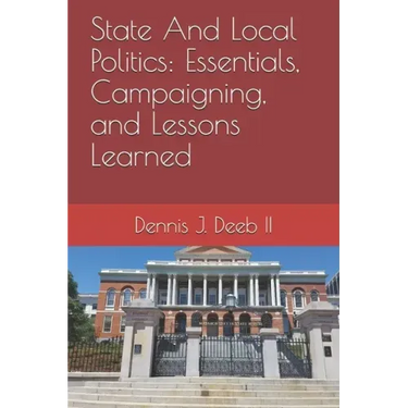 State And Local Politics: Essentials, Campaigning, and Lessons Learned