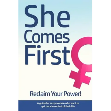 She Comes First - Reclaim Your Power! - A guide for sassy women who want to get back in control of their life: An empowering book about standing your