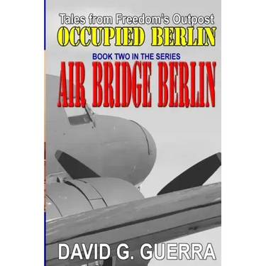 Air Bridge Berlin: Tales from Freedom's Outpost / Occupied Berlin series