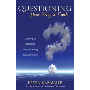 Questioning Your Way to Faith: Learning to Disagree Without Being Disagreeable