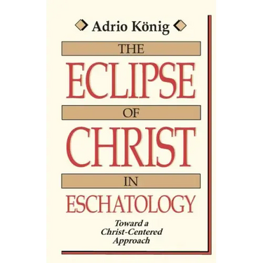 The Eclipse of Christ in Eschatology: Toward a Christ-Centered Approach