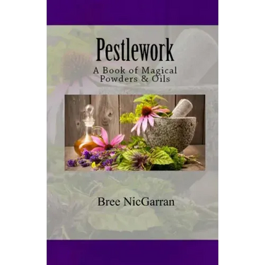 Pestlework: A Book of Magical Powders & Oils