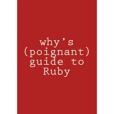 why's (poignant) guide to Ruby: in color