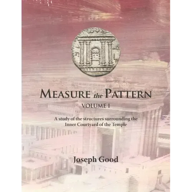 Measure The Pattern - Volume 1: A study of the structures surrounding the Inner Courtyard of the Temple