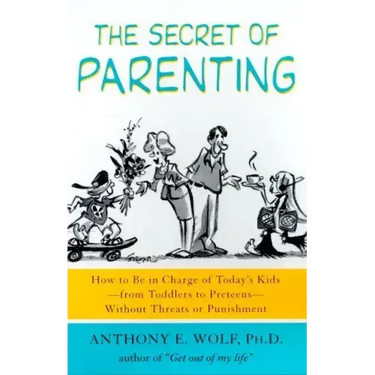The Secret of Parenting: How to Be in Charge of Today's Kids--From Toddlers to Preteens--Without Threats or Punishment