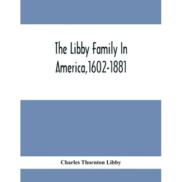 The Libby Family In America,1602-1881