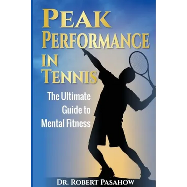 Peak Performance in Tennis: The Ultimate Guide to Mental Fitness