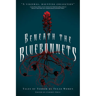Beneath the Bluebonnets: Tales of Terror by Texas Women