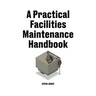 A Practical Facilities Maintenance Handbook