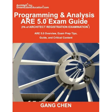 Programming & Analysis (PA) ARE 5.0 Exam Guide (Architect Registration Examination): ARE 5.0 Overview, Exam Prep Tips, Guide, and Critical Content