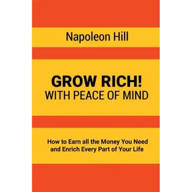 Grow Rich!: With Peace of Mind - How to Earn all the Money You Need and Enrich Every Part of Your Life