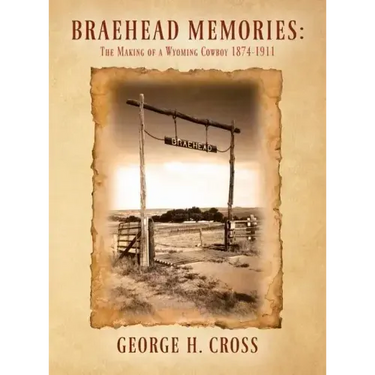 Braehead Memories: The Making of a Wyoming Cowboy 1874-1911