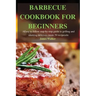 Barbecue Cookbook for Beginners: Easy to follow step-by-step guide to grilling and smoking delicious meats 50 recipes