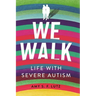 We Walk: Life with Severe Autism