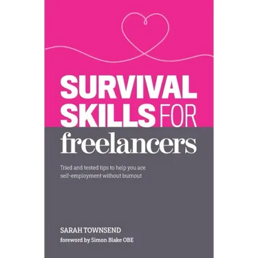 Survival Skills for Freelancers: Tried and Tested Tips to Help You Ace Self-Employment Without Burnout
