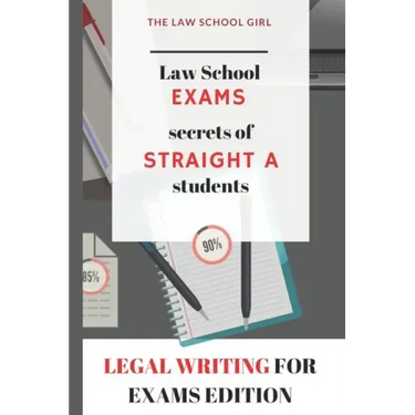 Law School Exams: secrets of straight A students: Legal Writing for Exams Edition