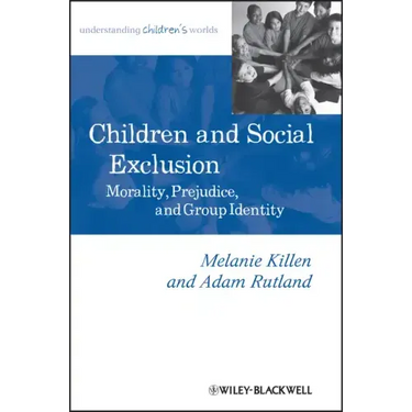 Children and Social Exclusion: Morality, Prejudice, and Group Identity