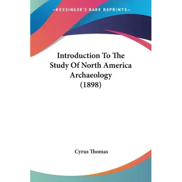 Introduction To The Study Of North America Archaeology (1898)