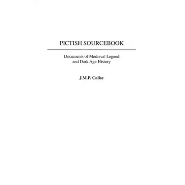 Pictish Sourcebook: Documents of Medieval Legend and Dark Age History