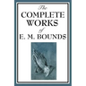 The Complete Works of E. M. Bounds