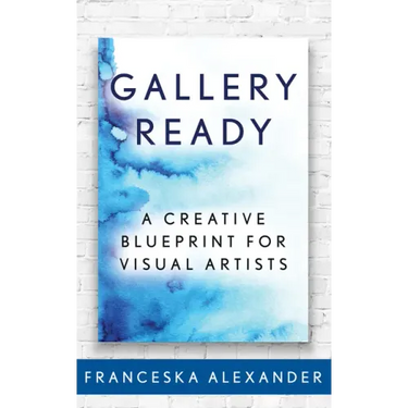 Gallery Ready: A Creative Blueprint for Visual Artists