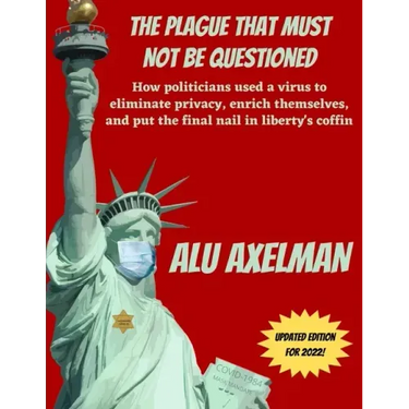 The Plague That Must Not Be Questioned: How politicians used a virus to eliminate privacy, enrich themselves, and put the final nail in liberty's coff