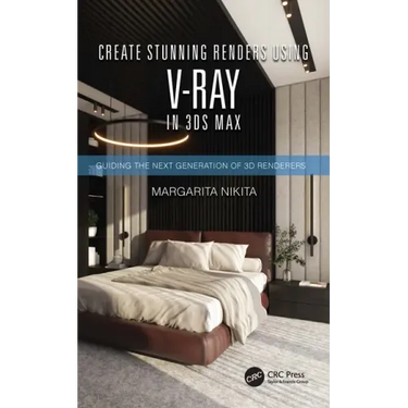 Create Stunning Renders Using V-Ray in 3ds Max: Guiding the Next Generation of 3D Renderers