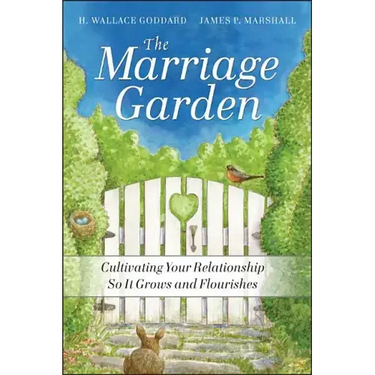 The Marriage Garden: Cultivating Your Relationship So It Grows and Flourishes