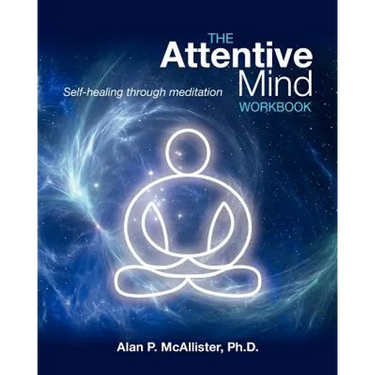 The Attentive Mind Workbook: Self-healing through meditation