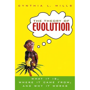 The Theory of Evolution: What It Is, Where It Came From, and Why It Works