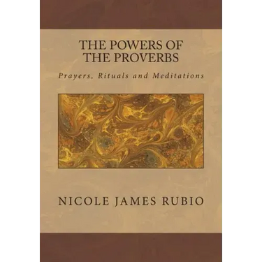 The Powers of the Proverbs: Prayers, Rituals and Meditations