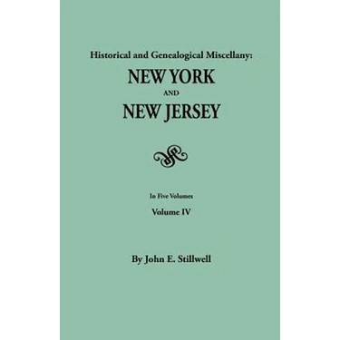 Historical and Genealogical Miscellany: New York and New Jersey. in Five Volumes. Volume IV