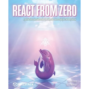 React from Zero: Learn React Using the JavaScript You Already Know