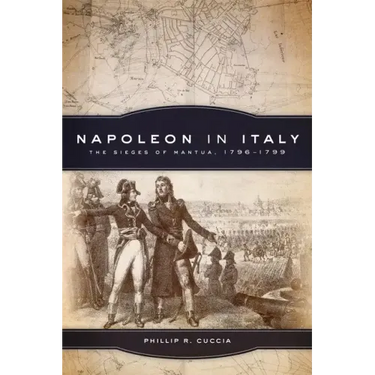 Napoleon in Italy: The Sieges of Mantua, 1796-1799 Volume 44