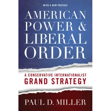 American Power & Liberal Order: A Conservative Internationalist Grand Strategy