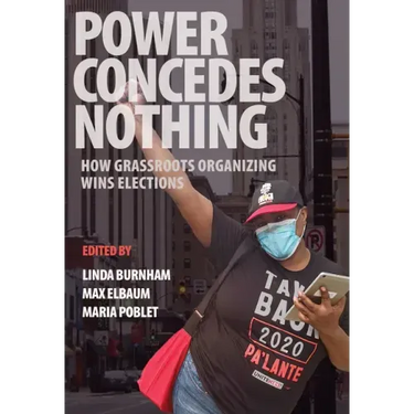 Power Concedes Nothing: How Grassroots Organizing Wins Elections