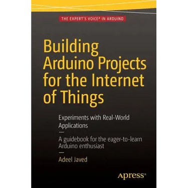 Building Arduino Projects for the Internet of Things: Experiments with Real-World Applications