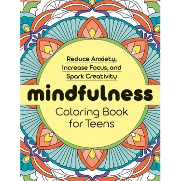 Mindfulness Coloring Book for Teens: Reduce Anxiety, Increase Focus, and Spark Creativity
