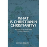 What is Christian in Christianity?: A Journey to the Heart of the Christian Experience